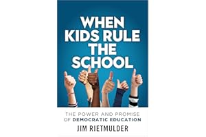 When Kids Rule the School: The Power and Promise of Democratic Education