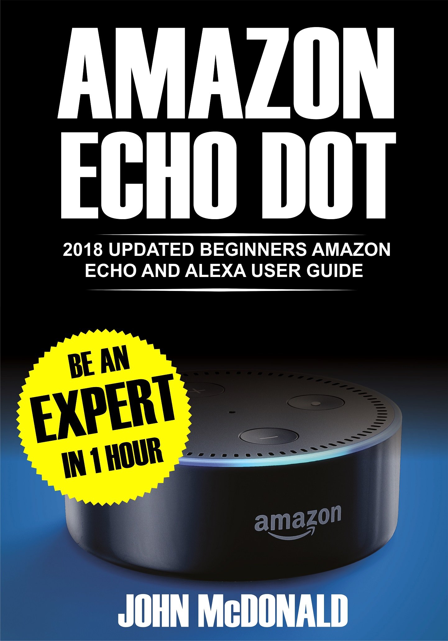 Amazon Echo Dot (2nd Generation) 2018 Updated Beginners User Guide, Smart Home, Alexa Echo