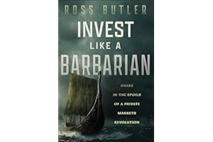 Invest like a Barbarian: Share in the Spoils of a Private Markets Revolution