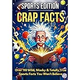 CRAP FACTS: The Sports Edition — Gift Edition: 110+ Wild, Funny & Totally True Sports Facts for Teens and Adults: Sports Trivia, Epic Fails, Big ... Shocking Moments (The Crap Facts Collection)