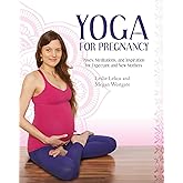 Yoga For Pregnancy: Poses, Meditations, and Inspiration for Expectant and New Mothers