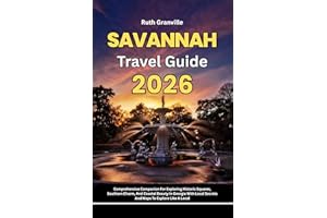 Savannah Travel Guide: 2026 Comprehensive Companion For Exploring Historic Squares, Southern Charm, And Coastal Beauty In Geo