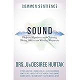 Sound: Profound Experiences with Chanting, Toning, Music, and Healing Frequencies (Common Sentience Book 10)