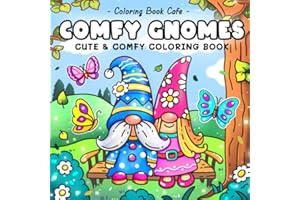 Comfy Gnomes: Cute & Comfy Coloring Book for Adults and Teens Featuring Adorable Hygge-Inspired Gnome Scenes for Stress Relie