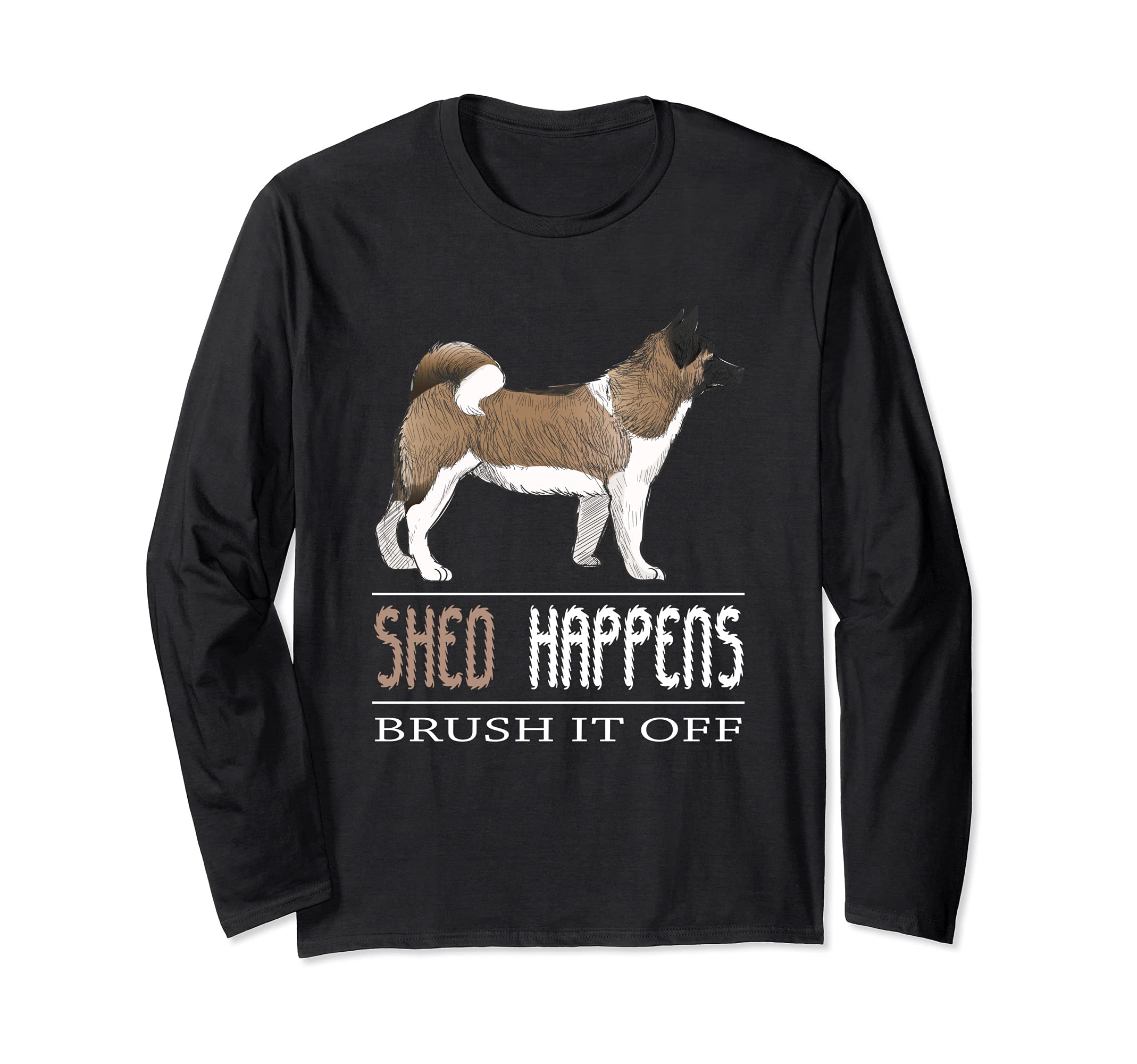 Akita Dog Art Shed Happens Brush It Off Akita Long Sleeve T-Shirt