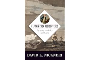 Captain Cook Rediscovered: Voyaging to the Icy Latitudes