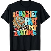 I Crochet Past My Bedtime Crochet Crocheting Knitting T-Shirt