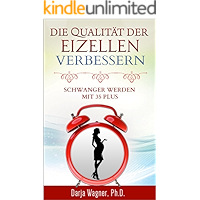 Die Qualität der Eizellen verbessern: Schwanger werden mit 35 plus (German Edition) book cover Die Qualität der Eizellen verbessern: Schwanger werden mit 35 plus (German Edition) book cover