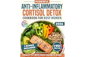 Powerful Anti-Inflammatory Cortisol Detox Cookbook for Busy Women: Quick and Flavorful Recipes for a 28-Day Plan to Lose Stubborn Fat, Restore Energy, and Finally Fit Into Your Favorite Jeans