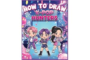 How to Draw K-Pop Hunters: Step-by-Step Art Book: Learn to Draw Idols, Fashion, Faces & Poses for Young Adults