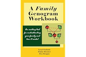 A Family Genogram Workbook: An Exciting Tool for Understanding Your Family and How it Works!