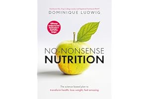 No-Nonsense Nutrition: The Science-based Plan to Transform Health, Lose Weight, Feel Amazing