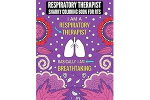 Respiratory Therapist Snarky Coloring Book For RTS: Funny, Inspirational and Relatable Respiratory Therapist COLORING BOOK Gift With Relaxing and Stress Relieving Designs.