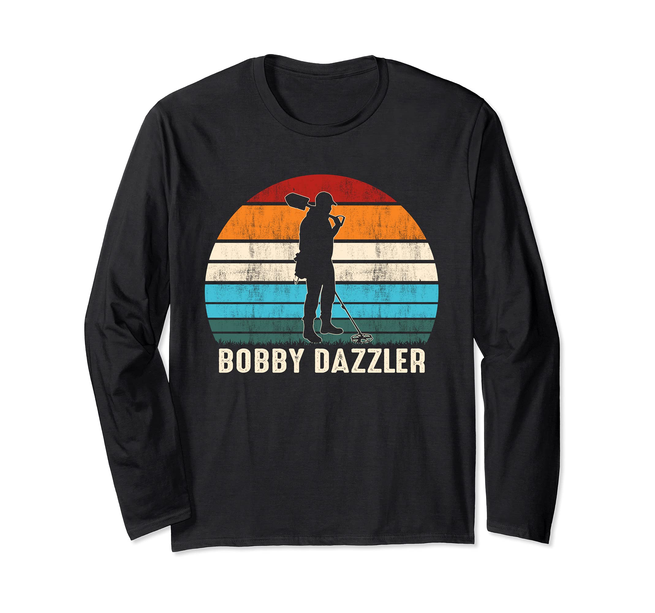 Bobby Dazler Metal Detecting Treasure Hunter Coin Collector Long Sleeve T-Shirt