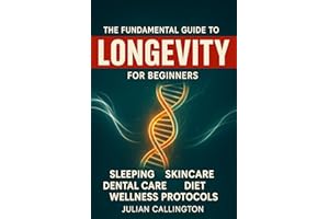 The Fundamental Guide to Longevity: Sleeping, Skincare, Dental Care, Diet, Health, Wellness Protocols, and more