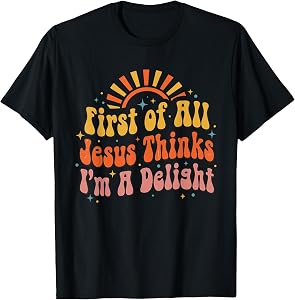 Funny Vintage Retro First of All Jesus Thinks I'm A Delight T-Shirt