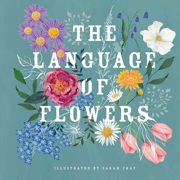 The Language of Flowers: A Fully Illustrated Compendium of Meaning