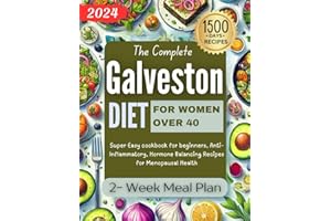 The Complete Galveston Diet for Women Over 40: Super Easy cookbook for beginners, Anti-Inflammatory, Hormone Balancing Recipe