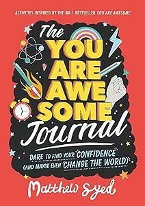 The You Are Awesome Journal: Dare to find your confidence (and maybe even change the world). Activities inspired by the no. 1 bestseller You Are Awesome