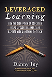 Leveraged Learning: How the Disruption of Education Helps Lifelong Learners, and Experts with Something to Teach