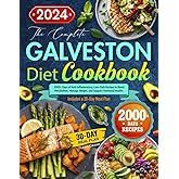 The Complete Galveston Diet Cookbook: 2000+ Days of Anti-Inflammatory, Low-Carb Recipes to Boost Metabolism, Manage Weight, a