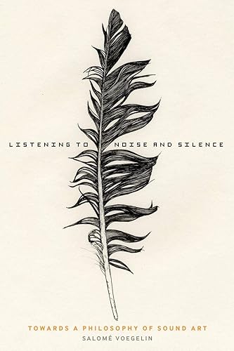 Download Listening to Noise and Silence: Towards A Philosophy Of Sound Art PDF