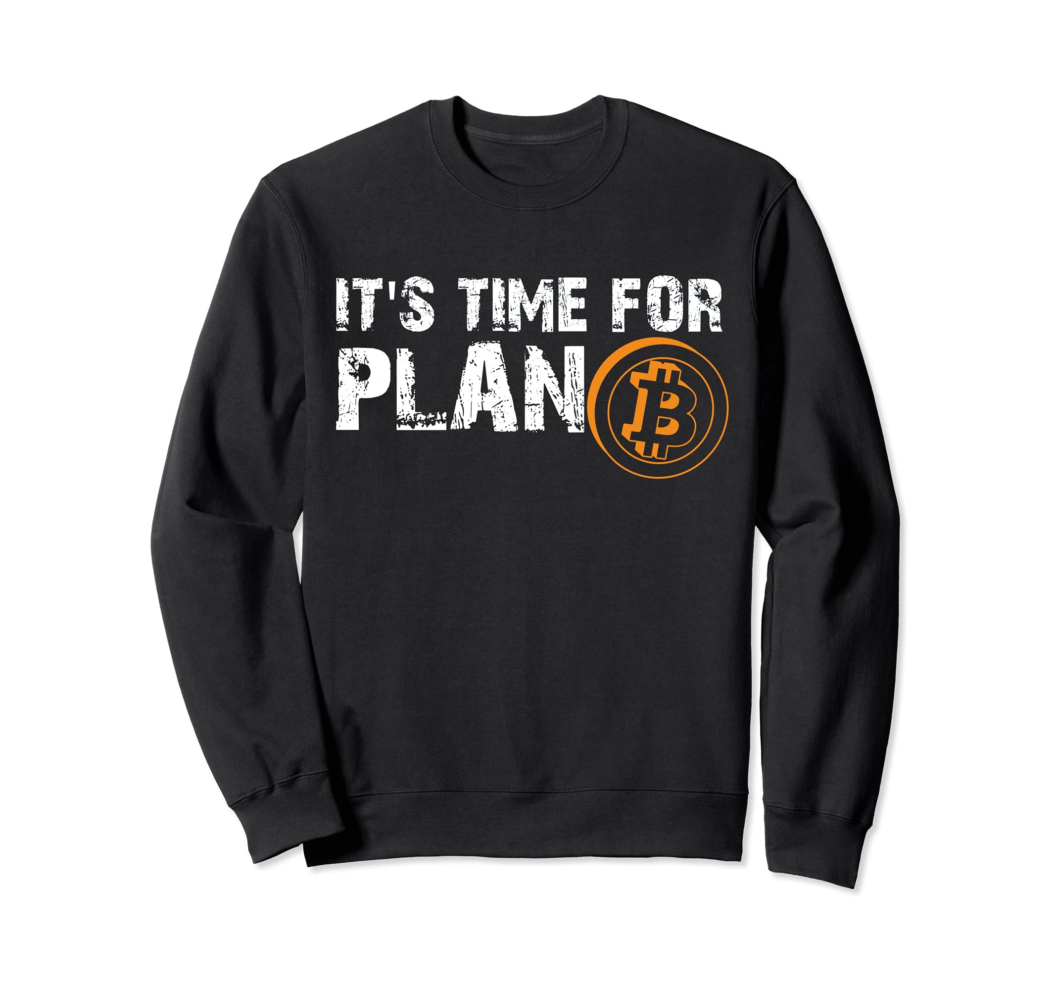 It's Time For Plan Bitcoin Crypto Currency Bitcoin BTC Gift Sweatshirt