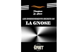 Les enseignements secrets de la gnose : guide pratique d'initiation gnostique [éd. intégrale, revue & mise à jour] (French Ed