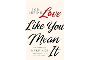 Love Like You Mean It: The Heart of a Marriage that Honors God