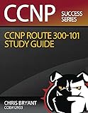 Chris Bryant's CCNP ROUTE 300-101 Study Guide