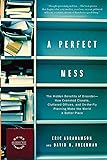 A Perfect Mess: The Hidden Benefits of Disorder--How Crammed Closets, Cluttered Offices, and On-the-Fly Planning Make the World a Better Place