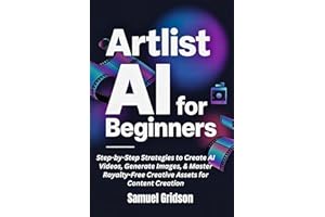 ARTLIST AI FOR BEGINNERS: Step-by-Step Strategies to Create AI Videos, Generate Images, & Master Royalty-Free Creative Assets