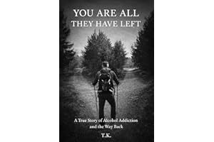 You Are All They Have Left: A True Story of Alcohol Addiction and the Way Back