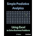 Simple Predictive Analytics: Using Excel to Solve Business Problems
