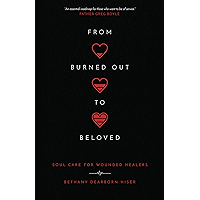 From Burned Out to Beloved: Soul Care for Wounded Healers book cover From Burned Out to Beloved: Soul Care for Wounded Healers book cover