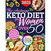 The Antiage Keto Diet For Women Over 50: Reverse Aging, Balance Hormones & Feel Amazing