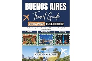Buenos Aires Travel Guide 2025-2026 ( Full Color): Authentic experiences, local tips, hidden gems, culture, food, and adventure