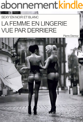 Download La femme en lingerie vue par derrière (Sexy en noir et blanc t. 1) PDF