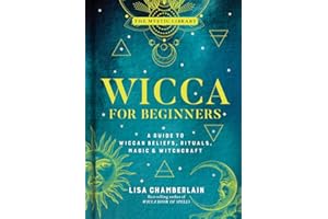 Wicca for Beginners: A Guide to Wiccan Beliefs, Rituals, Magic & Witchcraft (The Mystic Library, 2)