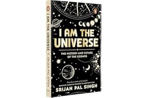 I am the Universe: The History and Future of the Cosmos (Easy-to-read space book for curious minds | Engaging descriptions, facts, discoveries about the universe, solar system and beyond | Ages 13+)
