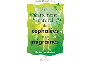 Le traitement naturel des céphalées et des migraines: Il existe des solutions (SANTE NATURELLE) (French Edition)
