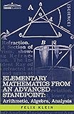 Elementary Mathematics from an Advanced Standpoint: Arithmetic, Algebra, Analysis