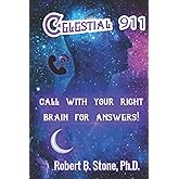 Celestial 911: CALL WITH YOUR RIGHT BRAIN FOR ANSWERS!