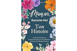Maman, Raconte-Moi Ton Histoire: Un Journal Guidé Pour Partager Des Souvenirs, Des Réflexions Et Laisser Un Héritage D’Amour