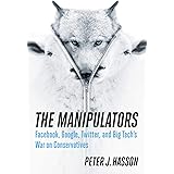 The Manipulators: Facebook, Google, Twitter, and Big Tech's War on Conservatives