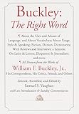 Buckley: The Right Word: About the Uses and Abuses of Language, including Vocabu lary;: Usage; Style & Speaking; Fiction, Diction & Dictionaries; Reviews & Interviews; a Lexicon...