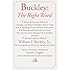 Buckley: The Right Word: About the Uses and Abuses of Language, including Vocabu lary;: Usage; Style & Speaking; Fiction, Diction & Dictionaries; Reviews & Interviews; a Lexicon...
