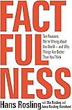 Factfulness: Ten Reasons We're Wrong About the World--and Why Things Are Better Than You Think