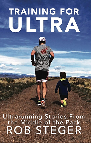 Download Training For Ultra: Ultra Running Stories From the Middle of the Pack (English Edition) PDF