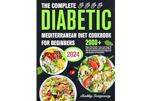 The Complete Diabetic Mediterranean Diet Cookbook for Beginners: 2000+ Days of Easy, Healthy Recipes for Diabetes & Prediabet